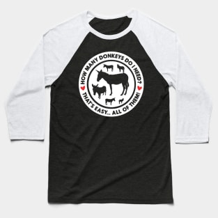 How Many Donkeys Do I Need? Baseball T-Shirt